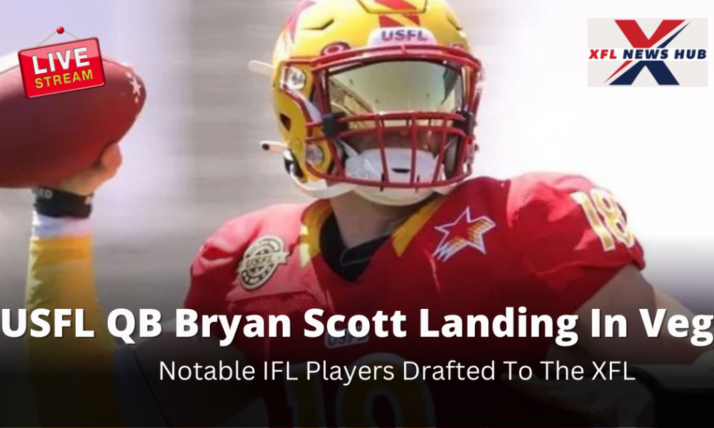 Is USFL QB Bryan Scott Landing In Vegas, Notable IFL Players Drafted To