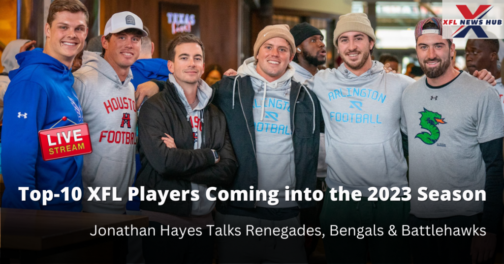 Top10 XFL Players Coming into the 2023 Season, Jonathan Hayes Talks